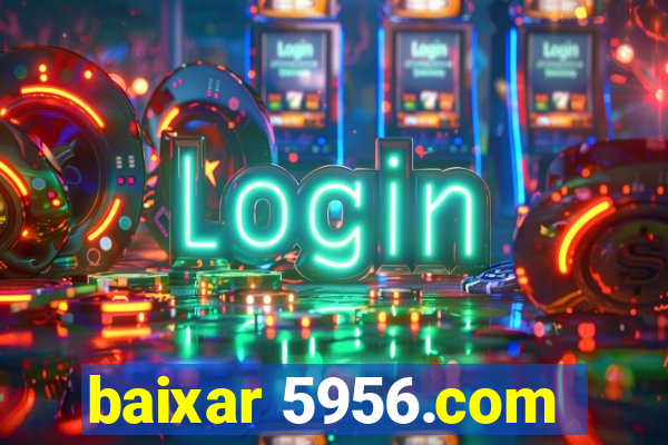 baixar 5956.com