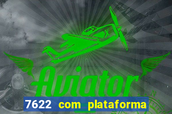 7622 com plataforma de jogos