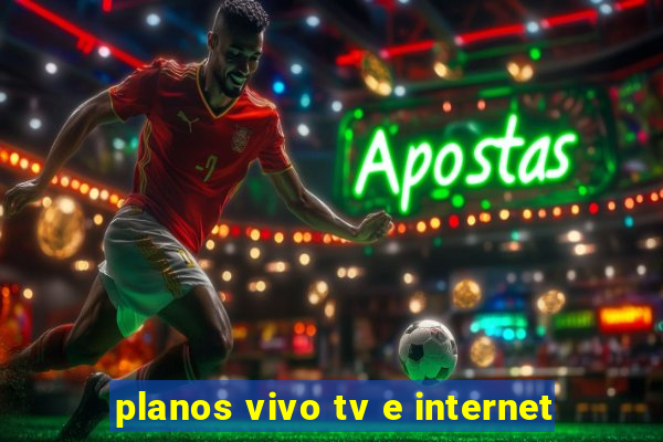 planos vivo tv e internet