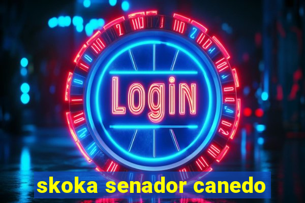 skoka senador canedo