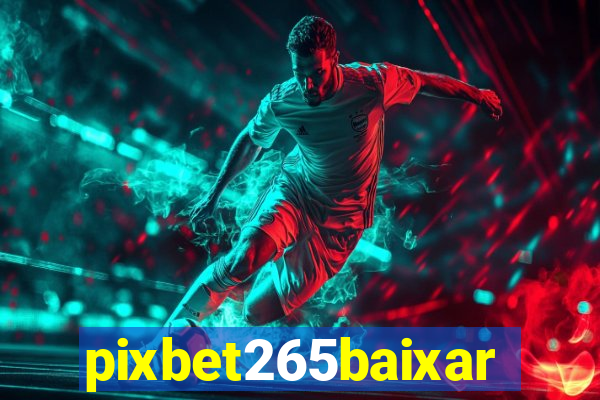 pixbet265baixar