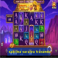 sabrina saraiva trasando