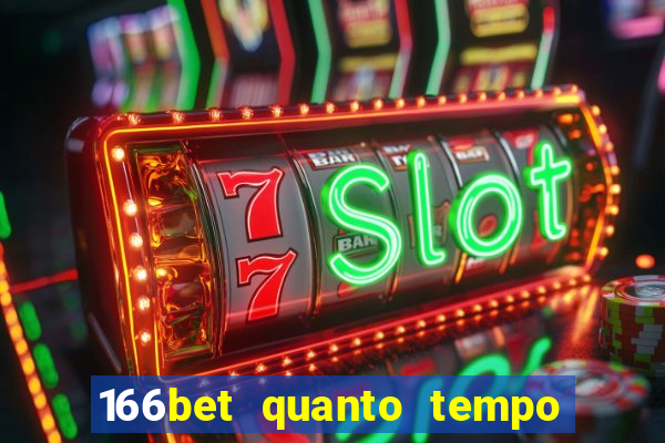166bet quanto tempo demora para cair na conta