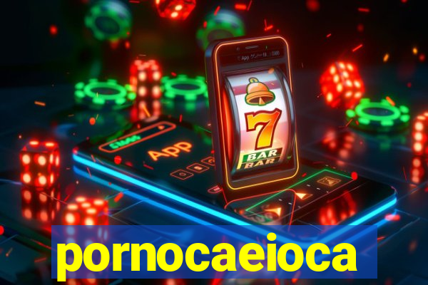pornocaeioca
