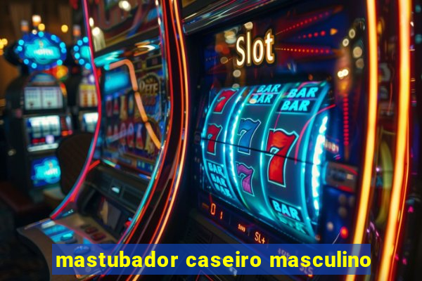 mastubador caseiro masculino