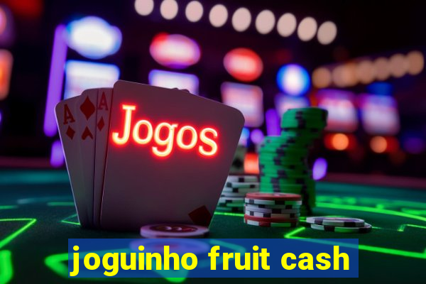 joguinho fruit cash