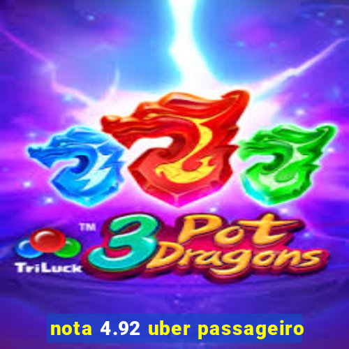 nota 4.92 uber passageiro