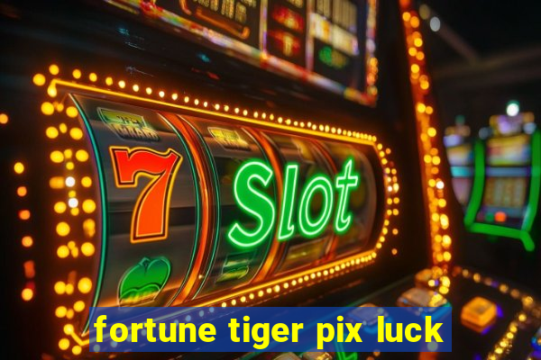 fortune tiger pix luck