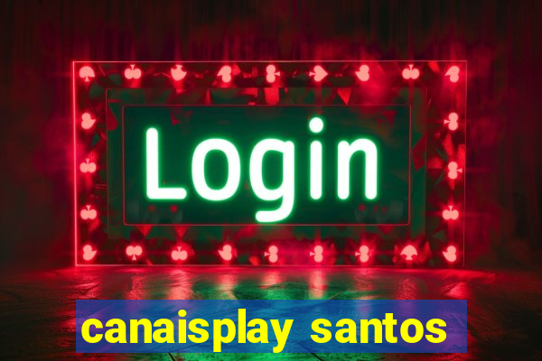 canaisplay santos