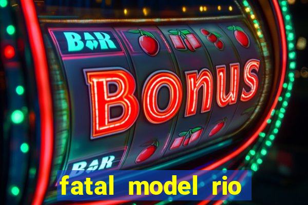 fatal model rio claro sp