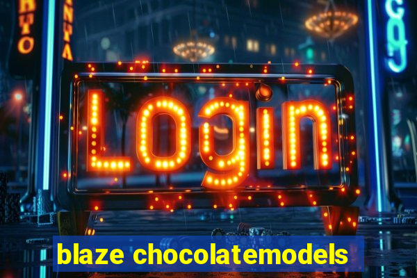 blaze chocolatemodels