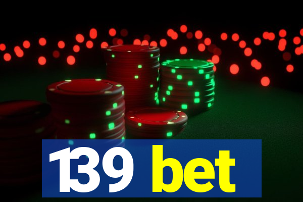 139 bet