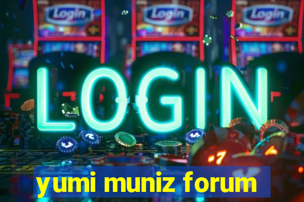 yumi muniz forum