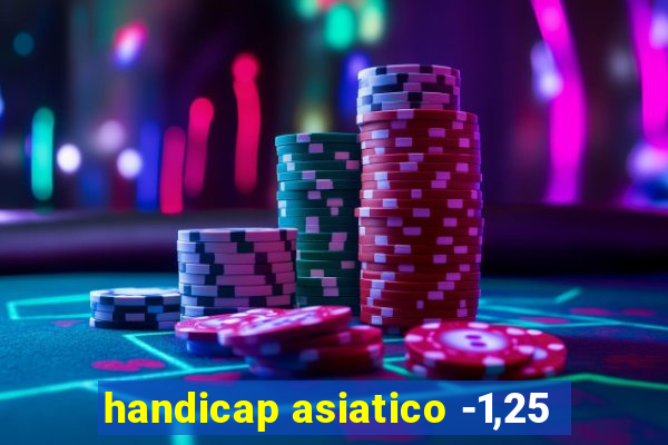 handicap asiatico -1,25