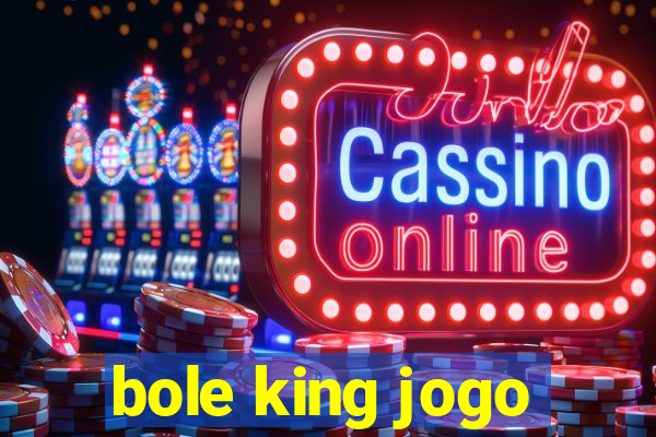 bole king jogo