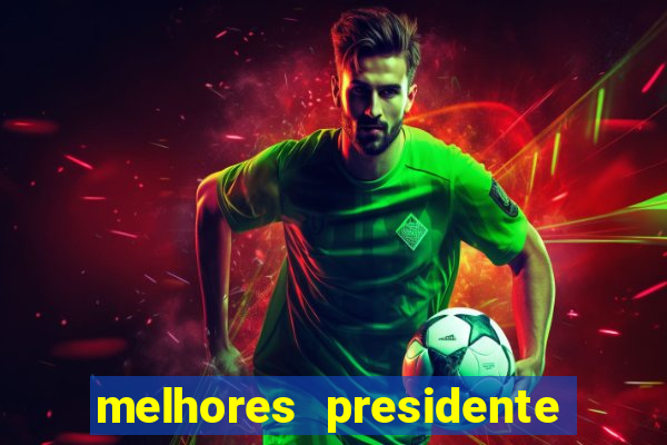melhores presidente do brasil