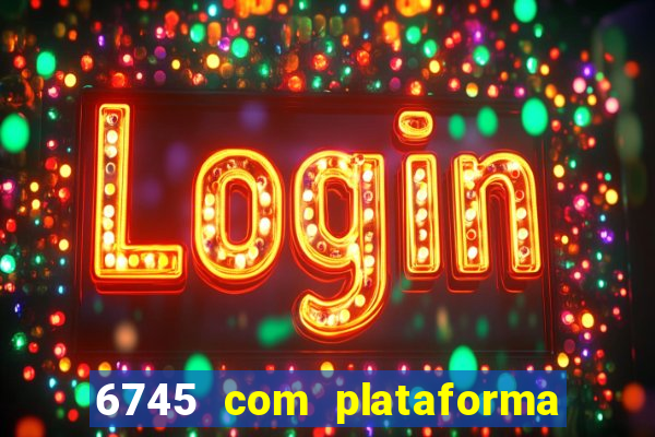 6745 com plataforma de jogos