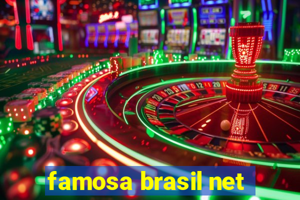 famosa brasil net