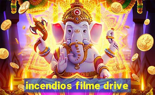 incendios filme drive