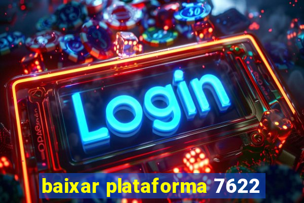 baixar plataforma 7622