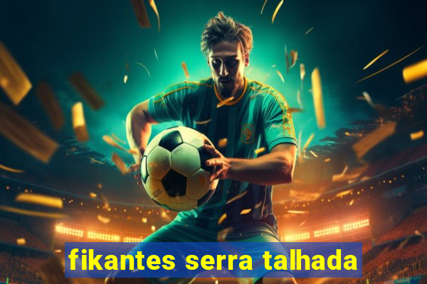 fikantes serra talhada