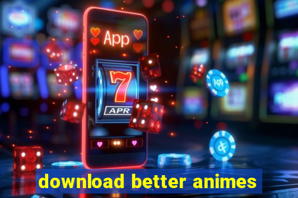 download better animes
