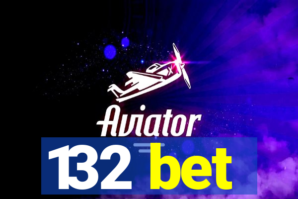 132 bet