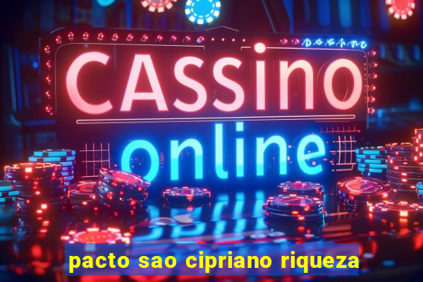 pacto sao cipriano riqueza