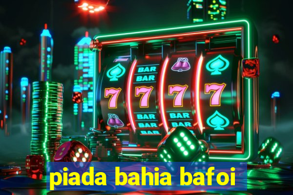 piada bahia bafoi