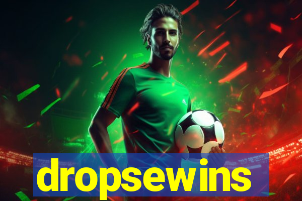dropsewins
