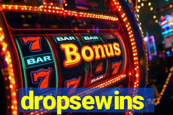dropsewins