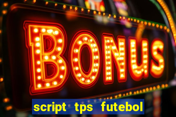 script tps futebol de rua