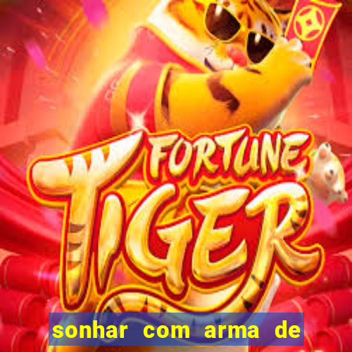 sonhar com arma de fogo no jogo do bicho
