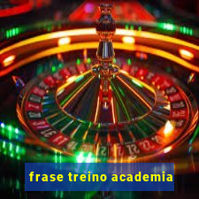 frase treino academia