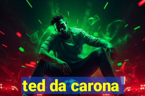 ted da carona