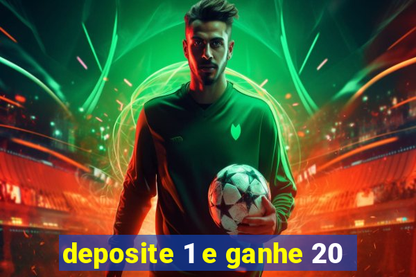 deposite 1 e ganhe 20