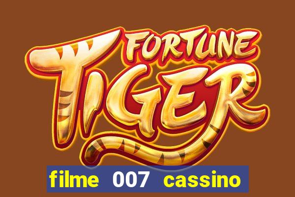 filme 007 cassino royale completo dublado youtube