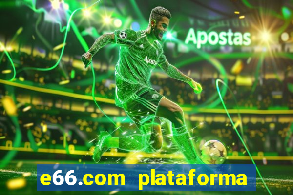 e66.com plataforma de jogos