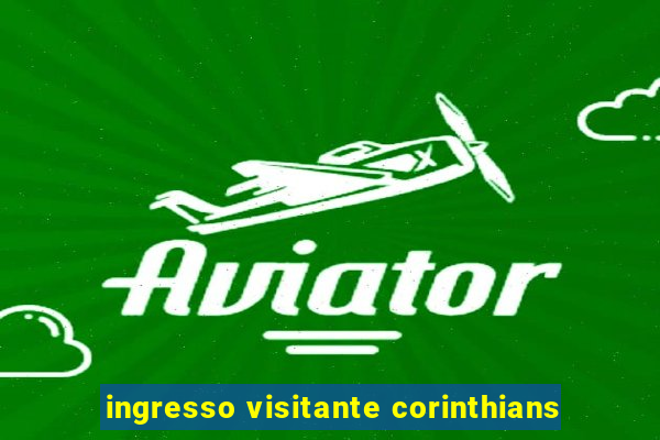 ingresso visitante corinthians