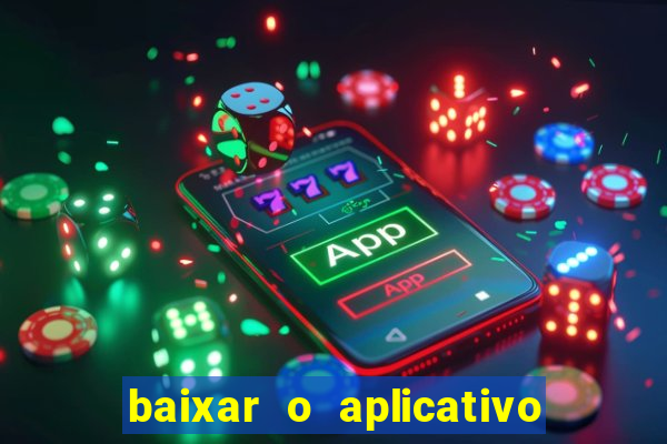 baixar o aplicativo do jogo do tigrinho