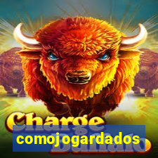 comojogardados