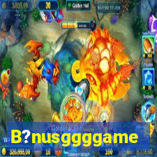 B?nusggggame
