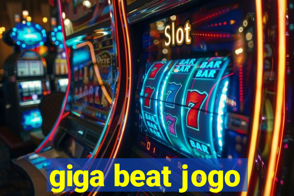 giga beat jogo