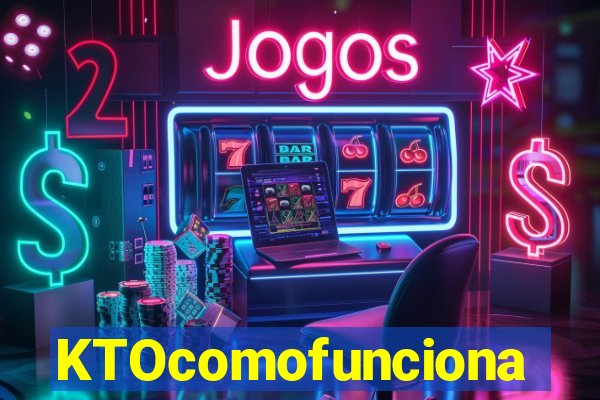 KTOcomofunciona