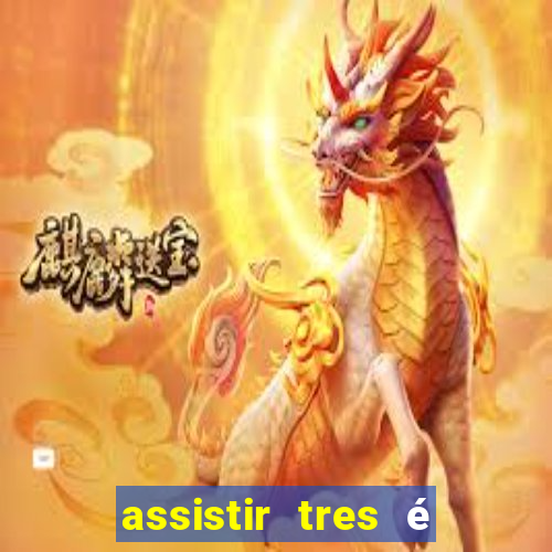 assistir tres é demais dublado