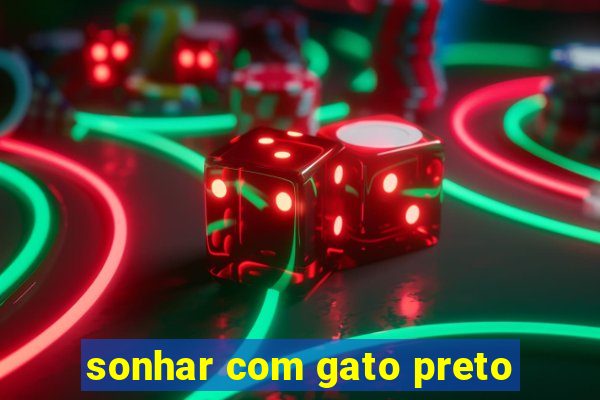 sonhar com gato preto