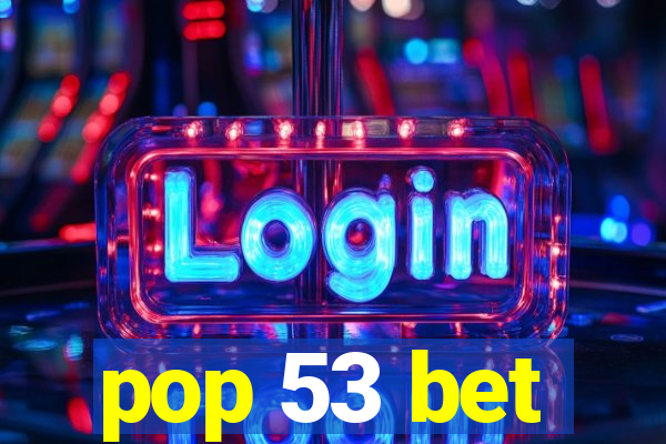 pop 53 bet