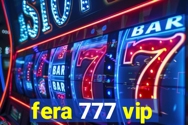 fera 777 vip