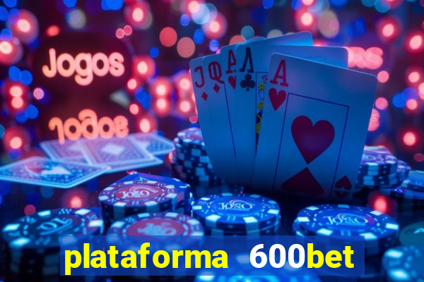 plataforma 600bet é confiável