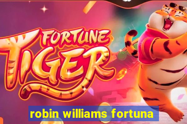 robin williams fortuna
